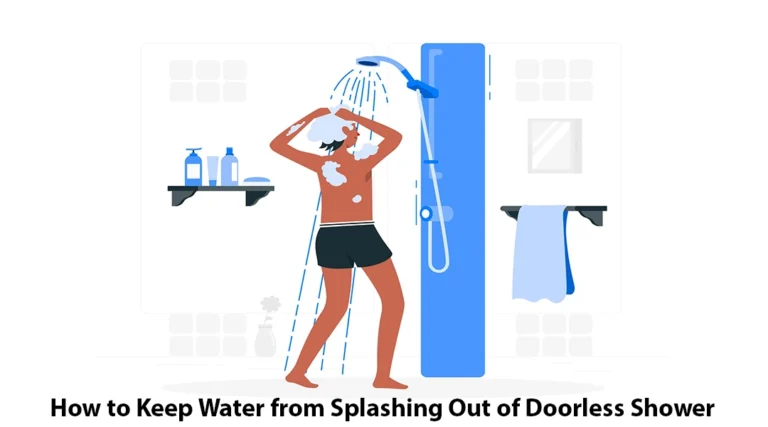 How to Keep Water from Splashing Out of Doorless Shower: The Ultimate Guide 
  